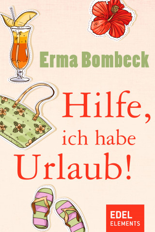 Erma Bombeck: Hilfe, ich habe Urlaub!