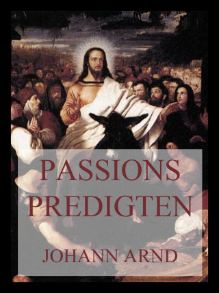 Johann Arnd: Passionspredigten