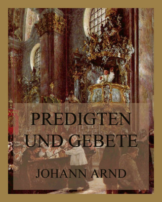 Johann Arnd: Predigten und Gebete