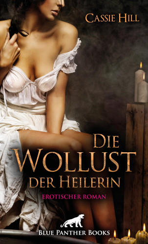 Cassie Hill: Die Wollust der Heilerin | Erotischer Roman