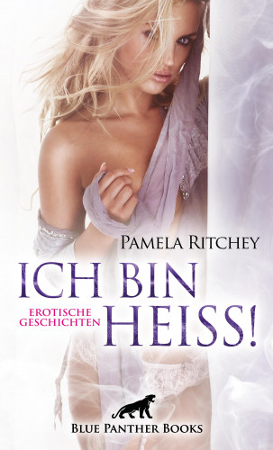 Pamela Ritchey: Ich bin heiß! Erotische Geschichten
