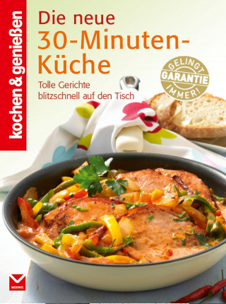 kochen & genießen: K&G - Die neue 30-Minuten-Küche
