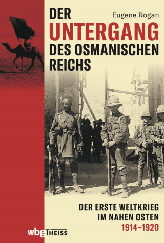 Eugene Rogan: Der Untergang des Osmanischen Reichs