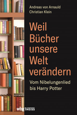 Christian Klein, Andreas von Arnauld: Weil Bücher unsere Welt verändern