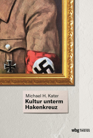 Michael H. Kater: Kultur unterm Hakenkreuz