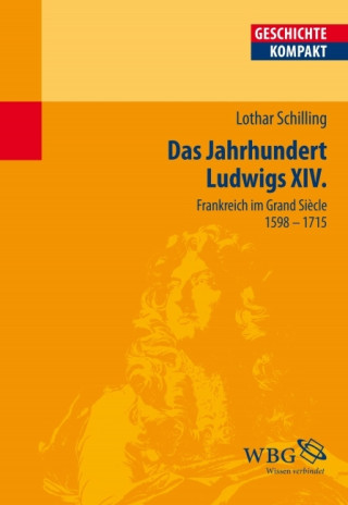 Lothar Schilling: Das Jahrhundert Ludwigs XIV.