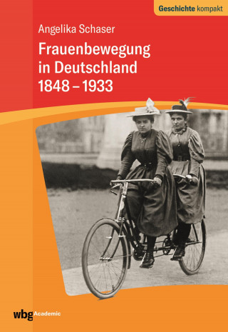 Angelika Schaser: Frauenbewegung in Deutschland 1848-1933
