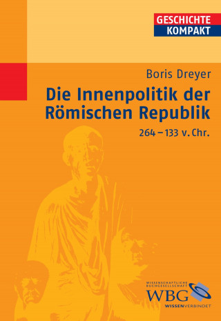 Boris Dreyer: Die Innenpolitik der Römischen Republik 264-133 v.Chr.