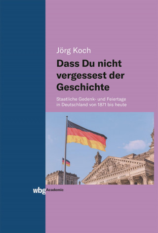 Jörg Koch: Dass Du nicht vergessest der Geschichte