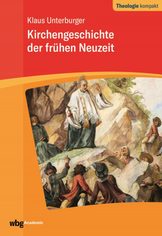Klaus Unterburger: Kirchengeschichte der frühen Neuzeit