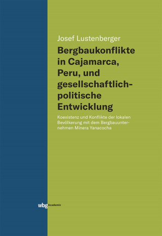 Josef Lustenberger: Bergbaukonflikte in Cajamarca, Peru, und gesellschaftlichpolitische Entwicklung