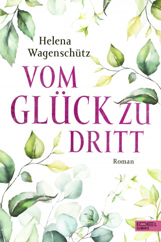 Helena Wagenschütz: Vom Glück zu dritt