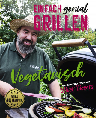 Oliver Sievers: Einfach genial Grillen: Vegetarisch