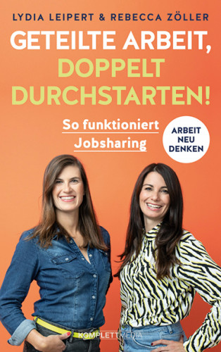 Lydia Leipert, Rebecca Zöller: Geteilte Arbeit, doppelt durchstarten!