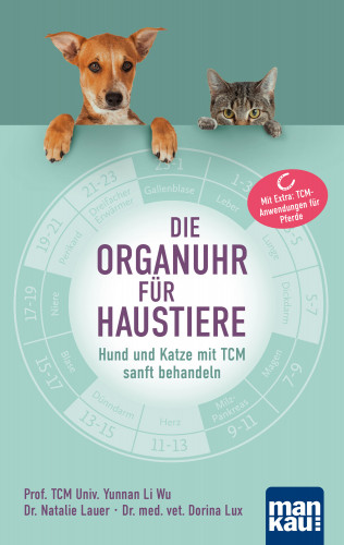 Prof. TCM Univ. Yunnan Li Wu, Dr. Natalie Lauer, Dorina Lux: Die Organuhr für Haustiere