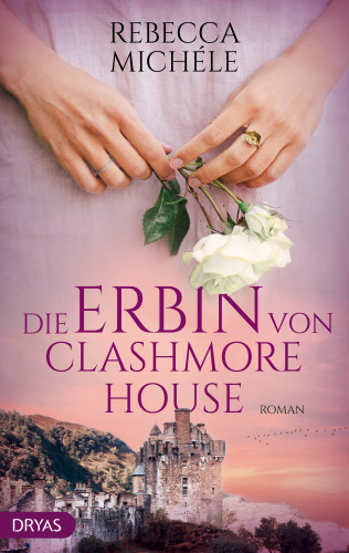 Rebecca Michéle: Die Erbin von Clashmore House