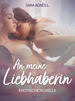 Sara Agnès L.: An meine Liebhaberin – Erotische Novelle