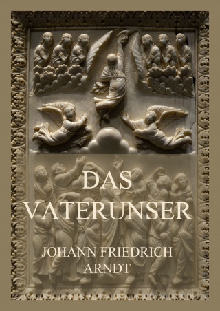 Johann Friedrich Arndt: Das Vaterunser