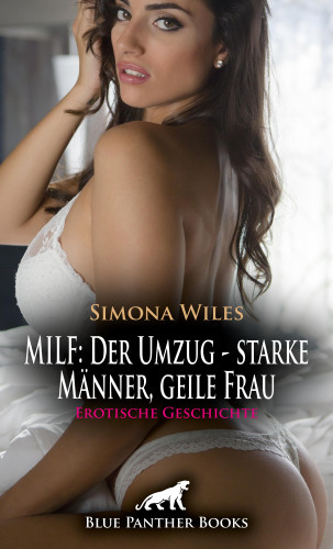 Simona Wiles: MILF: Der Umzug - starke Männer, geile Frau | Erotische Geschichte