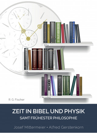 Josef Mittermeier, Alfred Gerstenkorn: Zeit in Bibel und Physik – samt frühester Philosophie