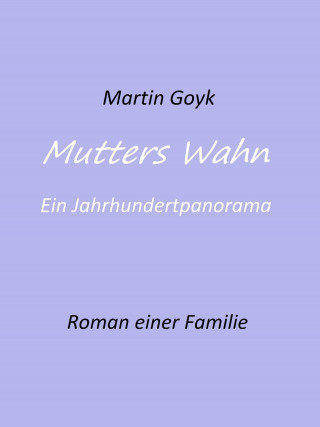 Martin Goyk: Mutters Wahn