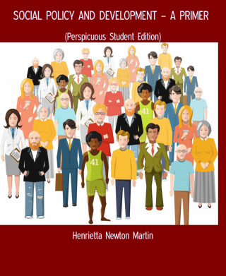 Henrietta Newton Martin: SOCIAL POLICY AND DEVELOPMENT – A PRIMER