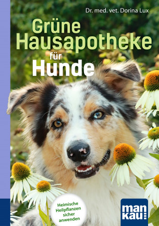 Dorina Lux: Grüne Hausapotheke für Hunde. Kompakt-Ratgeber