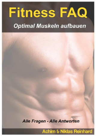 Achim Reinhard: Fitness FAQ - Optimal Muskeln aufbauen