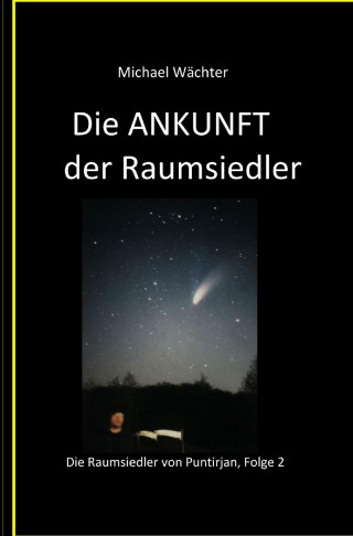 Michael Wächter: Die ANKUNFT der Raumsiedler