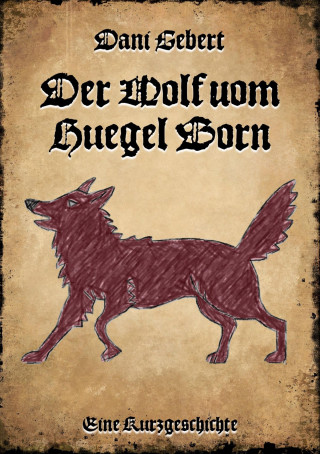 Dani Gebert: Der Wolf vom Hügel Born