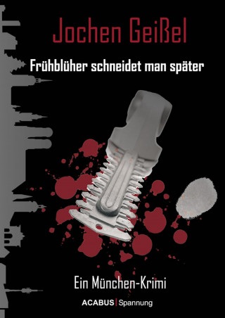 Jochen Geißel: Frühblüher schneidet man später. Ein München-Krimi