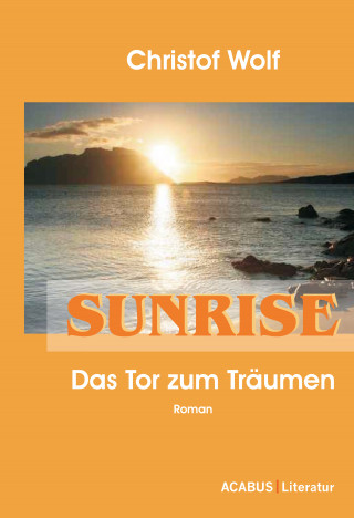 Christof Wolf: Sunrise - Das Tor zum Träumen
