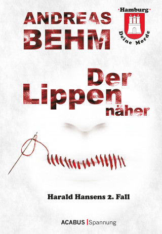 Andreas Behm: Hamburg - Deine Morde. Der Lippennäher