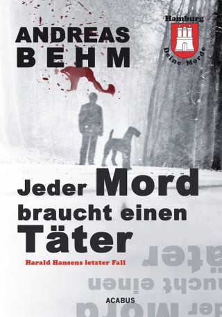 Andreas Behm: Hamburg - Deine Morde. Jeder Mord braucht einen Täter