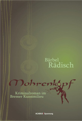 Bärbel Rädisch: Mohrenkopf. Kriminalroman im Bremer Kunstmilieu