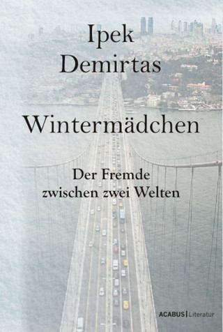 Ipek Demirtas: Wintermädchen. Der Fremde zwischen zwei Welten