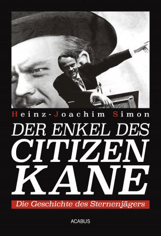 Heinz-Joachim Simon: Der Enkel des Citizen Kane. Die Geschichte des Sternenjägers