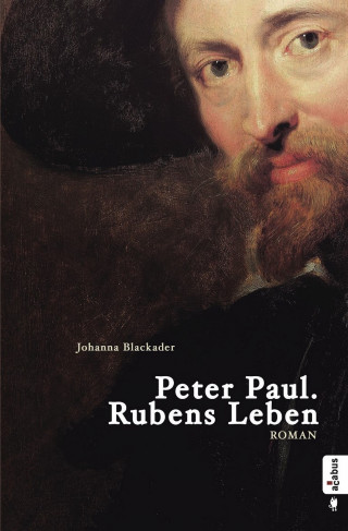 Johanna Blackader: Peter Paul. Rubens Leben