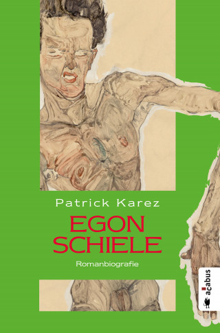 Patrick Karez: Egon Schiele. Zeit und Leben des Wiener Künstlers Egon Schiele