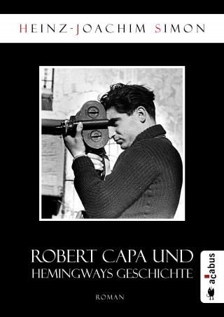 Heinz-Joachim Simon: Robert Capa und Hemingways Geschichte