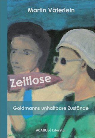 Martin Väterlein: Zeitlose - Goldmanns unhaltbare Zustände