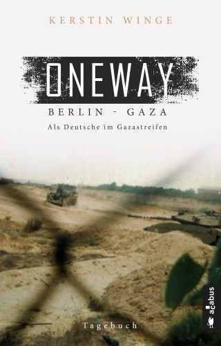 Kerstin Winge: Oneway – Berlin-Gaza. Als Deutsche im Gazastreifen