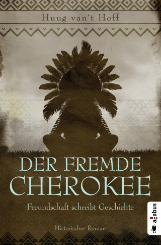 Huug van't Hoff: Der fremde Cherokee. Freundschaft schreibt Geschichte