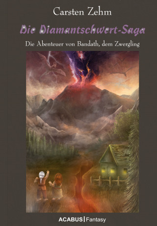 Carsten Zehm: Die Diamantschwert-Saga. Die Abenteuer von Bandath, dem Zwergling