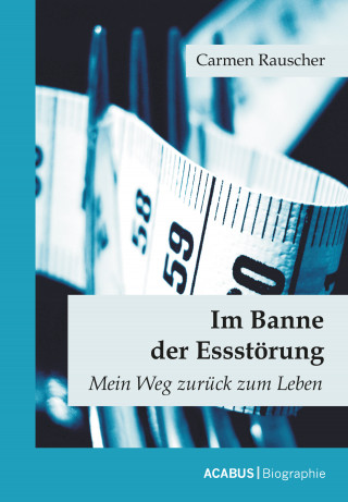 Carmen Rauscher: Im Banne der Essstörung