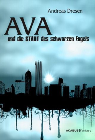 Andreas Dresen: Ava und die STADT des schwarzen Engels