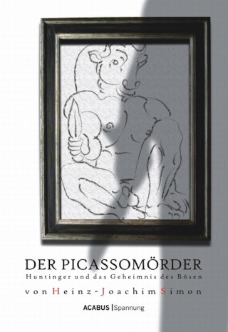 Heinz-Joachim Simon: Der Picassomörder. Huntinger und das Geheimnis des Bösen