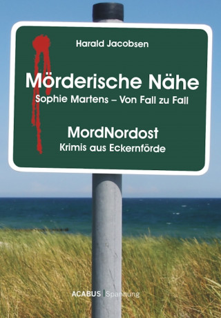 Harald Jacobsen: Mörderische Nähe. Sophie Martens - Von Fall zu Fall