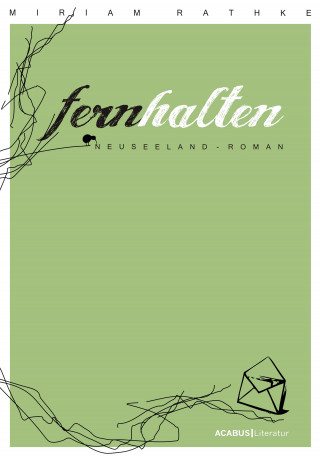 Miriam Rathke: Fernhalten. Ein Neuseeland-Roman