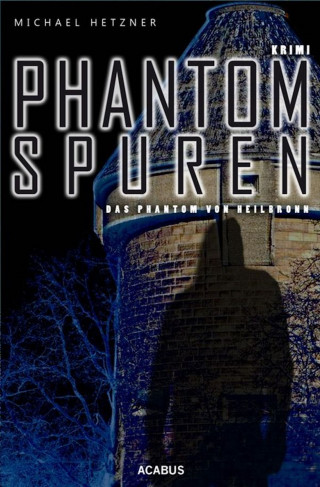 Michael Hetzner: Phantomspuren. Das Phantom von Heilbronn
